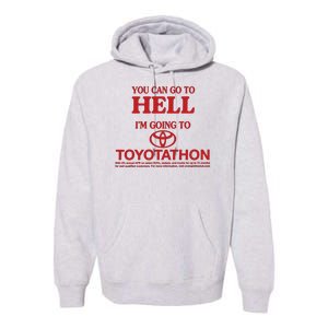 You Can Go To Hell I'm Going To Toyotathon Premium Hoodie