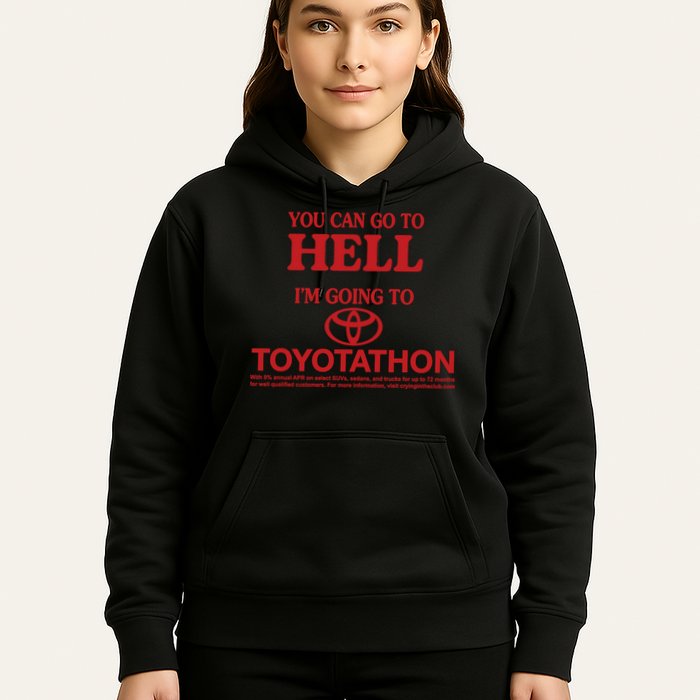 You Can Go To Hell I'm Going To Toyotathon Hoodie
