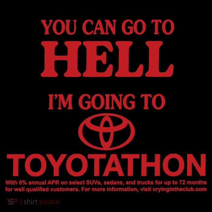 You Can Go To Hell I'm Going To Toyotathon Sweatshirt