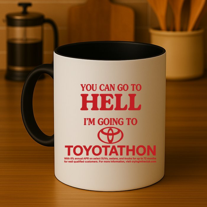 You Can Go To Hell I'm Going To Toyotathon Mug