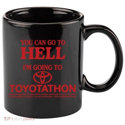 You Can Go To Hell I'm Going To Toyotathon 11oz C Handle Ceramic Mug
