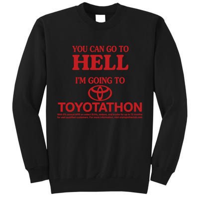 You Can Go To Hell I'm Going To Toyotathon Tall Sweatshirt