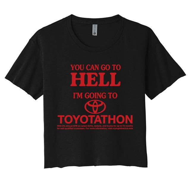 You Can Go To Hell I'm Going To Toyotathon Crop Top