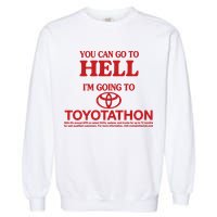You Can Go To Hell I'm Going To Toyotathon Garment-Dyed Sweatshirt