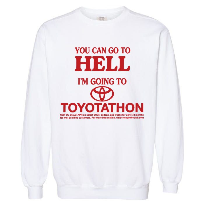 You Can Go To Hell I'm Going To Toyotathon Garment-Dyed Sweatshirt