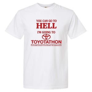 You Can Go To Hell I'm Going To Toyotathon Garment-Dyed Heavyweight T-Shirt