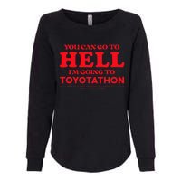 YOU CAN GO TO HELL IM GOING TO TOYOTATHON Womens California Wash Sweatshirt