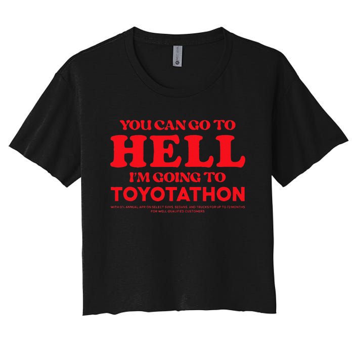 YOU CAN GO TO HELL IM GOING TO TOYOTATHON Women's Crop Top Tee