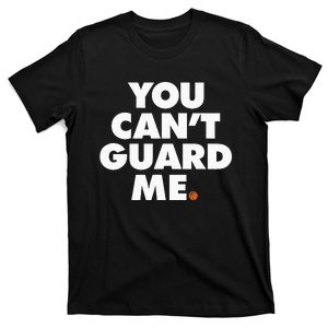 You Cant Guard Me T-Shirt