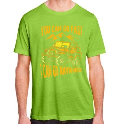 You Can Go Fast I Can Anywhere Offroad Truck Adventure Gift Adult ChromaSoft Performance T-Shirt