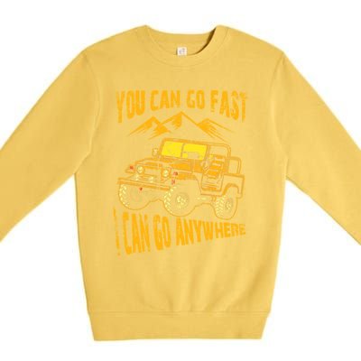 You Can Go Fast I Can Anywhere Offroad Truck Adventure Gift Premium Crewneck Sweatshirt