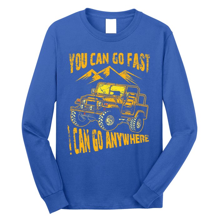 You Can Go Fast I Can Anywhere Offroad Truck Adventure Gift Long Sleeve Shirt