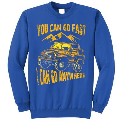 You Can Go Fast I Can Anywhere Offroad Truck Adventure Gift Sweatshirt