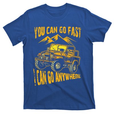 You Can Go Fast I Can Anywhere Offroad Truck Adventure Gift T-Shirt