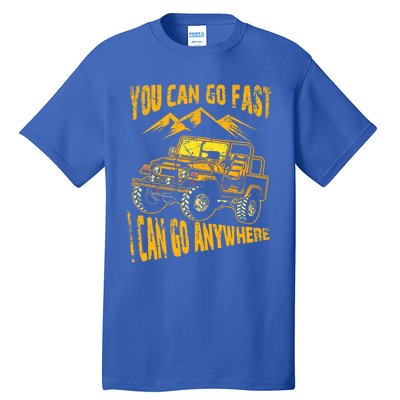 You Can Go Fast I Can Anywhere Offroad Truck Adventure Gift Tall T-Shirt