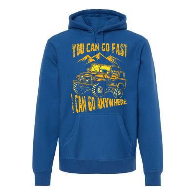 You Can Go Fast I Can Anywhere Offroad Truck Adventure Gift Premium Hoodie