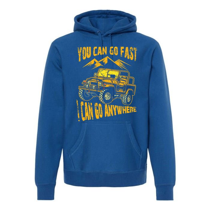 You Can Go Fast I Can Anywhere Offroad Truck Adventure Gift Premium Hoodie