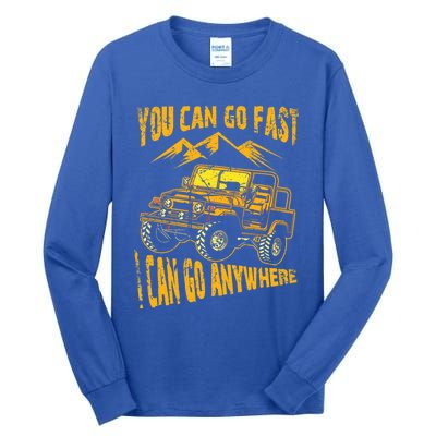 You Can Go Fast I Can Anywhere Offroad Truck Adventure Gift Tall Long Sleeve T-Shirt