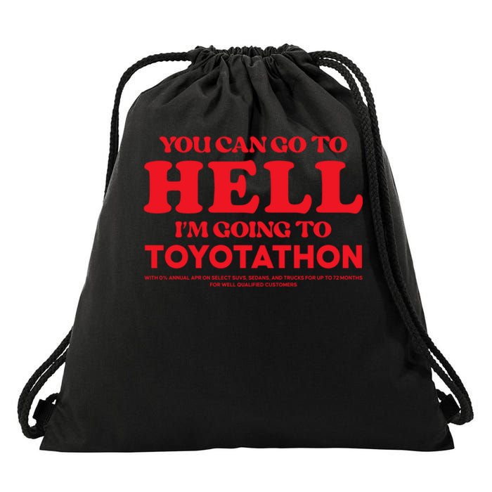 You Can Go To Hell Im Going To Toyotathon Drawstring Bag