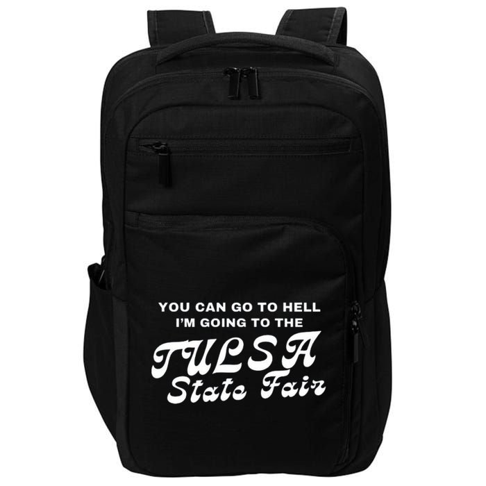 You Can Go To Hell I'm Going To The Tulsa State Fair Impact Tech Backpack