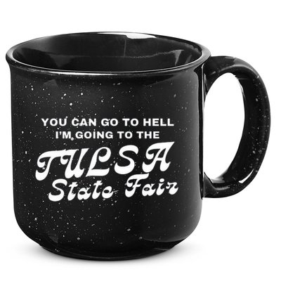 You Can Go To Hell I'm Going To The Tulsa State Fair 15oz Campfire Ceramic Mug