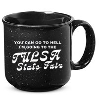 You Can Go To Hell I'm Going To The Tulsa State Fair 15oz Campfire Ceramic Mug