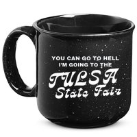 You Can Go To Hell I'm Going To The Tulsa State Fair 15oz Campfire Ceramic Mug