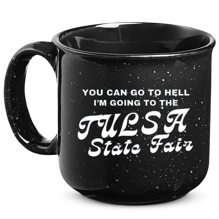 You Can Go To Hell I'm Going To The Tulsa State Fair 15oz Campfire Ceramic Mug