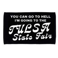 You Can Go To Hell I'm Going To The Tulsa State Fair Microfiber Hand Towel