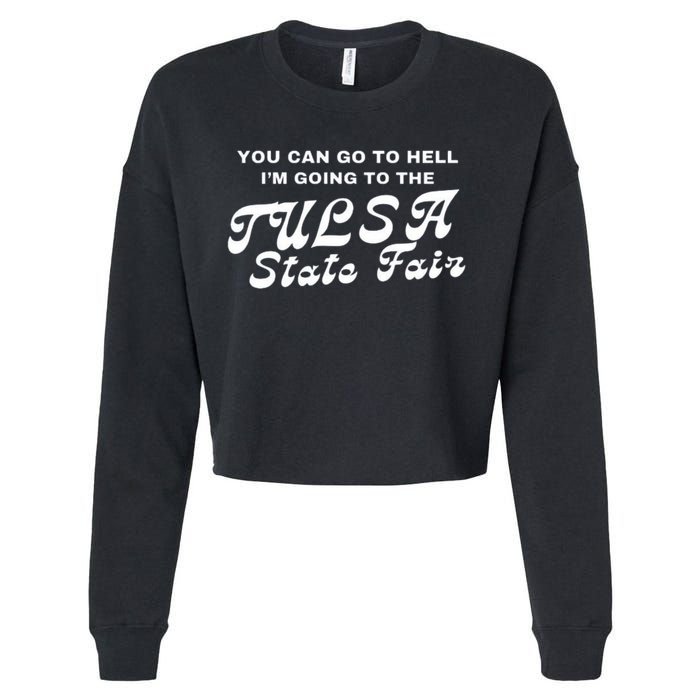 You Can Go To Hell I'm Going To The Tulsa State Fair Cropped Pullover Crew