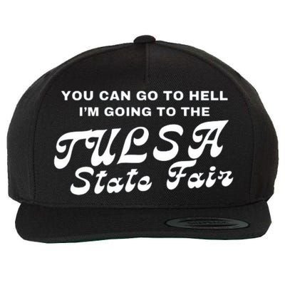 You Can Go To Hell I'm Going To The Tulsa State Fair Wool Snapback Cap