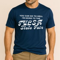 You Can Go To Hell I'm Going To The Tulsa State Fair Performance Shirt