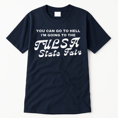 You Can Go To Hell I'm Going To The Tulsa State Fair Tall T-Shirt