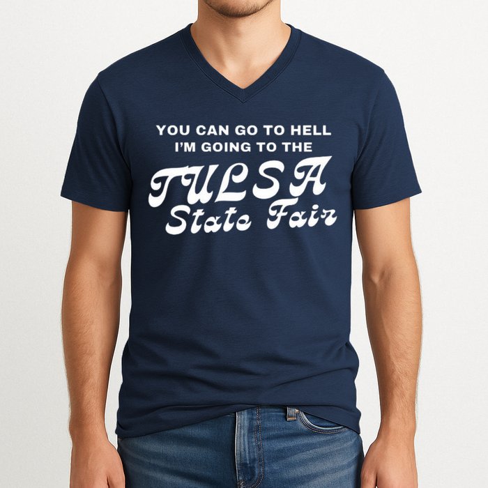 You Can Go To Hell I'm Going To The Tulsa State Fair V-Neck T-Shirt
