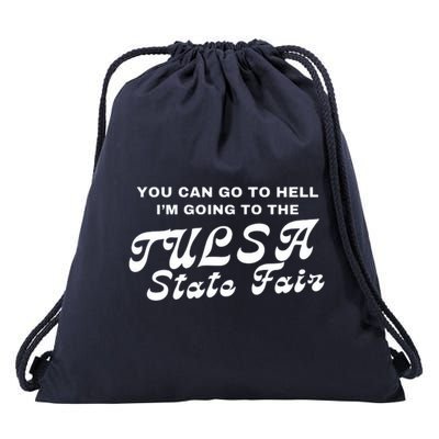 You Can Go To Hell I'm Going To The Tulsa State Fair Drawstring Bag