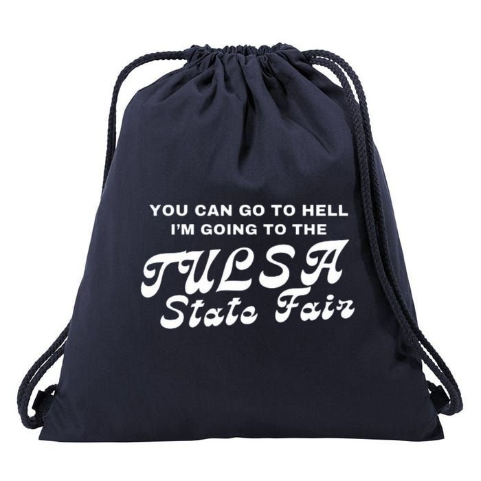 You Can Go To Hell I'm Going To The Tulsa State Fair Drawstring Bag