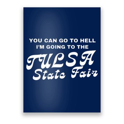 You Can Go To Hell I'm Going To The Tulsa State Fair Poster