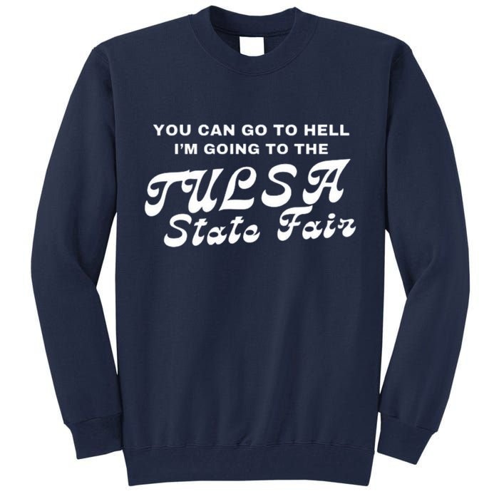 You Can Go To Hell I'm Going To The Tulsa State Fair Tall Sweatshirt