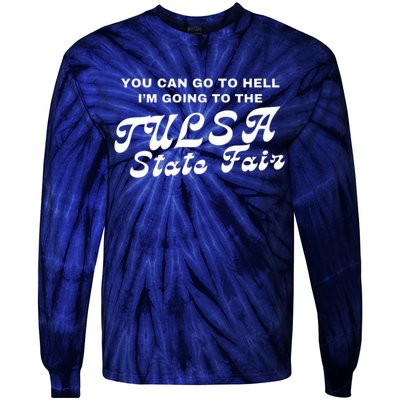 You Can Go To Hell I'm Going To The Tulsa State Fair Tie-Dye Long Sleeve Shirt