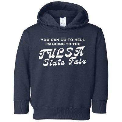 You Can Go To Hell I'm Going To The Tulsa State Fair Toddler Hoodie