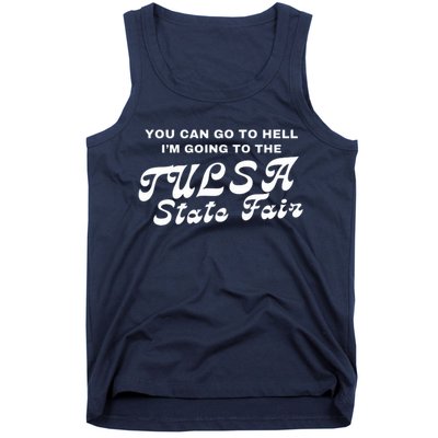 You Can Go To Hell I'm Going To The Tulsa State Fair Tank Top