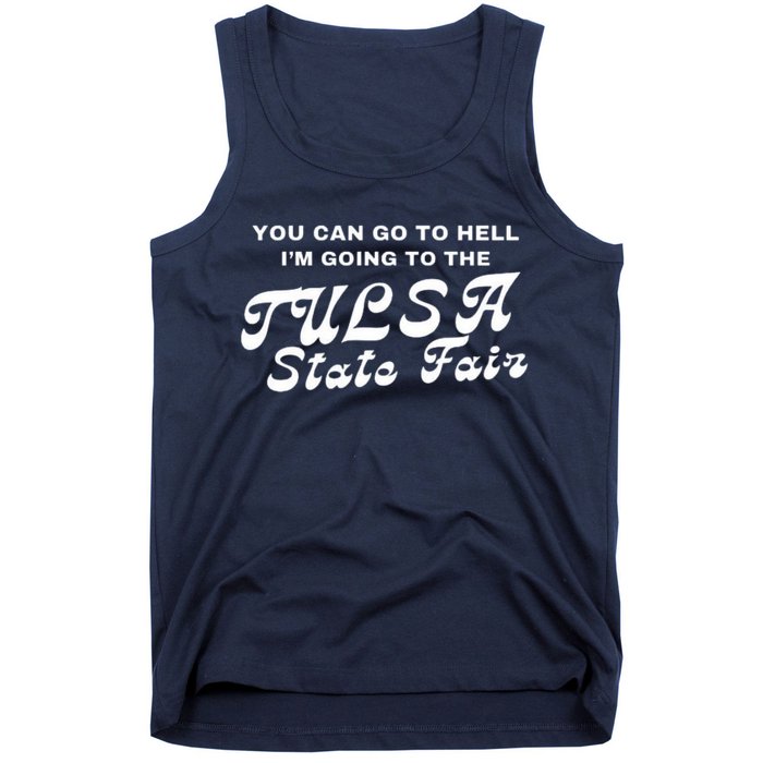 You Can Go To Hell I'm Going To The Tulsa State Fair Tank Top
