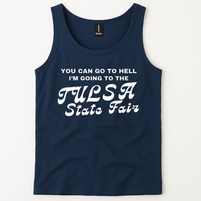 You Can Go To Hell I'm Going To The Tulsa State Fair Tank Top
