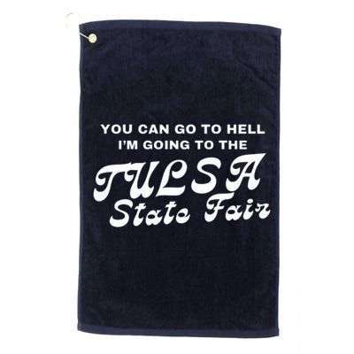 You Can Go To Hell I'm Going To The Tulsa State Fair Golf Towel