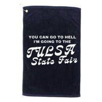 You Can Go To Hell I'm Going To The Tulsa State Fair Golf Towel