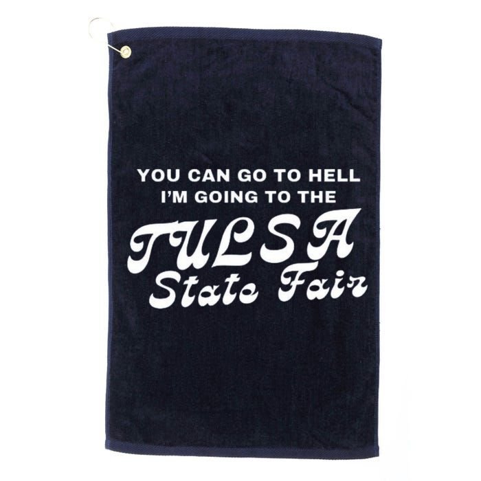 You Can Go To Hell I'm Going To The Tulsa State Fair Golf Towel