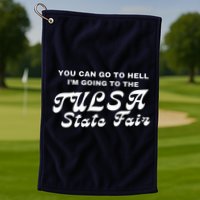 You Can Go To Hell I'm Going To The Tulsa State Fair Golf Towel