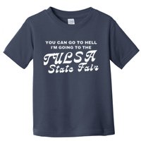 You Can Go To Hell I'm Going To The Tulsa State Fair Toddler T-Shirt