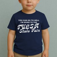 You Can Go To Hell I'm Going To The Tulsa State Fair Toddler T-Shirt