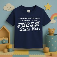 You Can Go To Hell I'm Going To The Tulsa State Fair Toddler T-Shirt